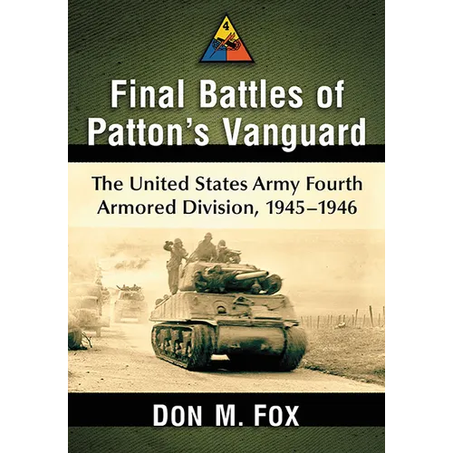 Final Battles of Patton's Vanguard: The United States Army Fourth Armored Division, 1945-1946 - Paperback