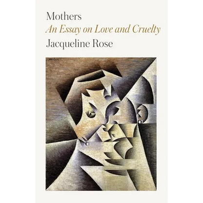 Mothers: An Essay on Love and Cruelty - Paperback