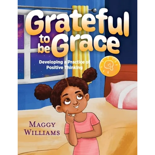 Grateful to be Grace: Developing A Practice of Positive Thinking - Paperback