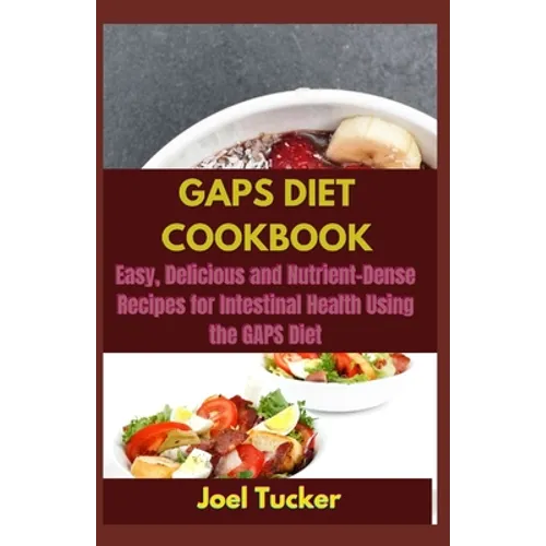 Gaps Diet Cookbook: Easy, Delicious and Nutrient-Dense Recipes for Intestinal Health Using the GAPS Diet - Paperback