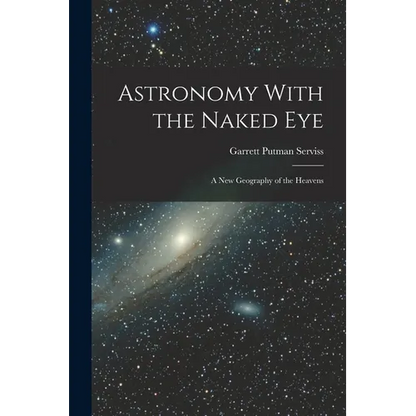 Astronomy With the Naked Eye: A New Geography of the Heavens - Paperback