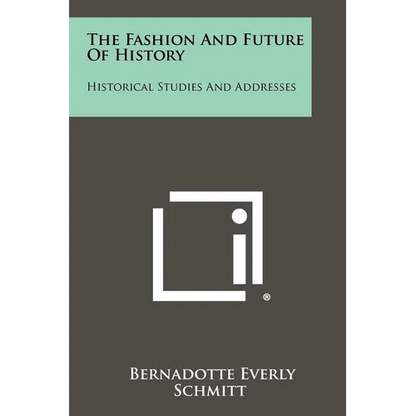 The Fashion and Future of History: Historical Studies and Addresses - Paperback