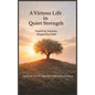 A Virtuous Life in Quiet Strength - Hardcover
