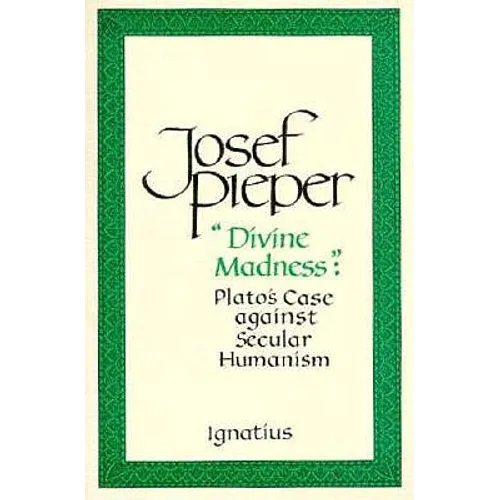 Divine Madness: Plato's Case Against Secular Humanism - Paperback