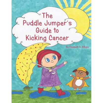 The Puddle Jumper's Guide to Kicking Cancer: A true story about a spunky puddle jumper named Gracie and her dog, Roo, who give readers an honest, hope - Paperback