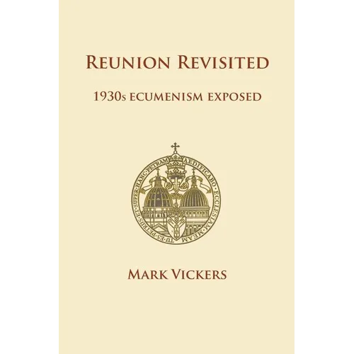 Reunion Revisited: 1930s Ecumenism Exposed - Paperback