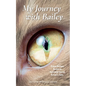 My Journey with Bailey: From Escape Artist to Spiritual Guru: A Cat's Tale. - Paperback