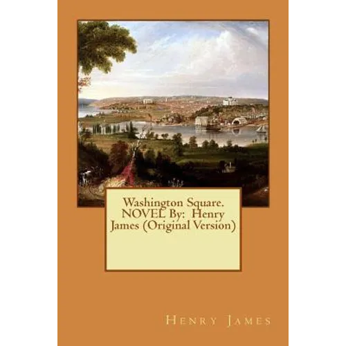Washington Square. NOVEL By: Henry James (Original Version) - Paperback