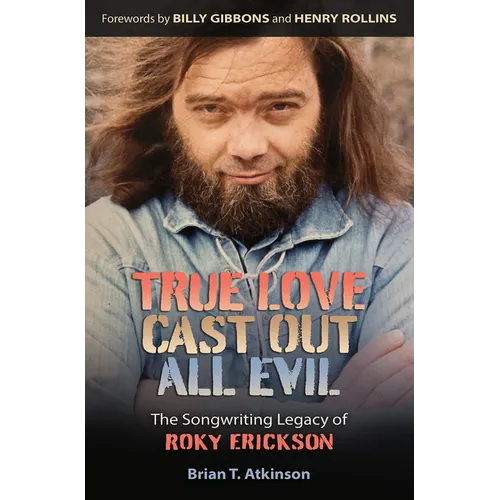 True Love Cast Out All Evil: The Songwriting Legacy of Roky Erickson - Hardcover