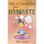 Not a Good Day for Namaste - Paperback