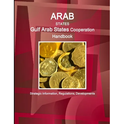 Arab States: Gulf Arab States Cooperation Handbook - Strategic Information, Regulations, Developments - Paperback
