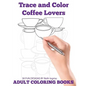 Trace and Color: Coffee Lovers: Adult Activity Book - Paperback