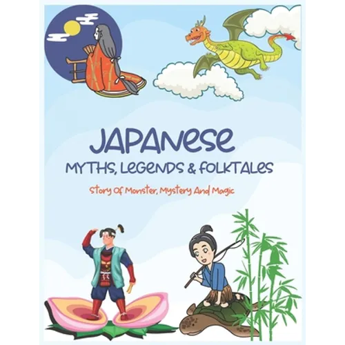 Japanese Myths, Legends & Folktales: Story of Monster, Mystery and Magic - Paperback