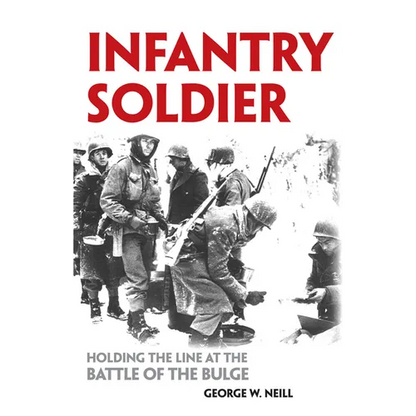 Infantry Soldier: Holding the Lines at the Battle of the Bulge - Paperback