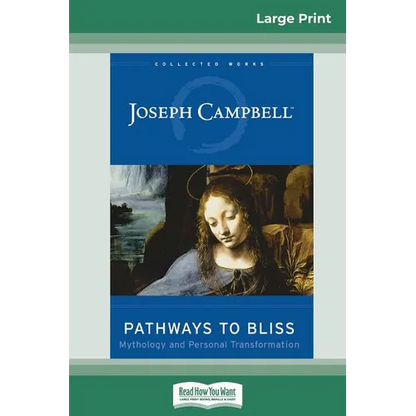 Pathways to Bliss: Mythology and Personal Transformation (16pt Large Print Edition) - Paperback