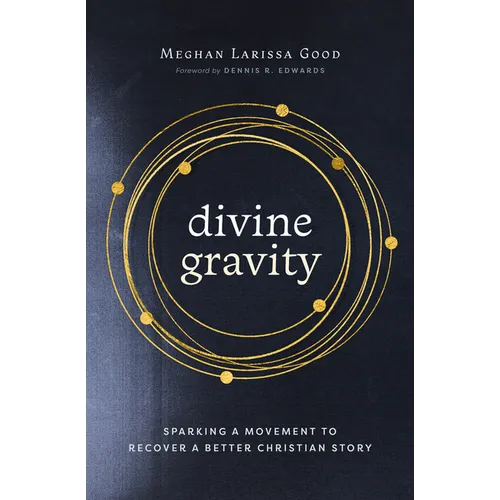 Divine Gravity: Sparking a Movement to Recover a Better Christian Story - Hardcover
