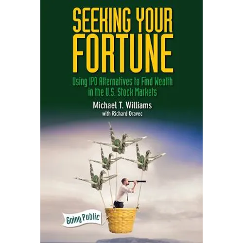 Seeking Your Fortune: Using IPO Alternatives to Find Wealth in the U.S. Stock Markets - Paperback