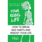 Your Rebel Life: Easy Habit Hacks to Enhance Happiness in Your Life - Hardcover