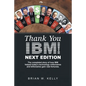 Thank You Ibm! Next Edition: The Completed Story of How Ibm Helped Today's Technology Millionaires and Billionaires Gain Vast Fortunes. - Paperback
