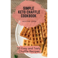 Simple Keto Chaffle Cookbook: 50 Easy and Tasty Chaffle Recipes - Hardcover