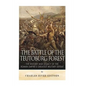 The Battle of the Teutoburg Forest: The History and Legacy of the Roman Empire's Greatest Military Defeat - Paperback