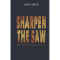 Sharpen The Saw: Kaye's Guide To Living Your Best Life - Paperback
