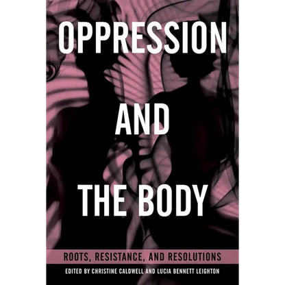 Oppression and the Body: Roots, Resistance, and Resolutions - Paperback