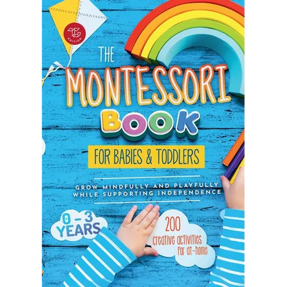 The Montessori Book for Babies and Toddlers: 200 creative activities for at-home to help children from ages 0 to 3 - grow mindfully and playfully whil - Paperback