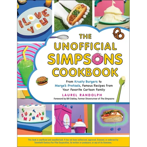 The Unofficial Simpsons Cookbook: From Krusty Burgers to Marge's Pretzels, Famous Recipes from Your Favorite Cartoon Family - Hardcover