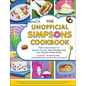 The Unofficial Simpsons Cookbook: From Krusty Burgers to Marge's Pretzels, Famous Recipes from Your Favorite Cartoon Family - Hardcover