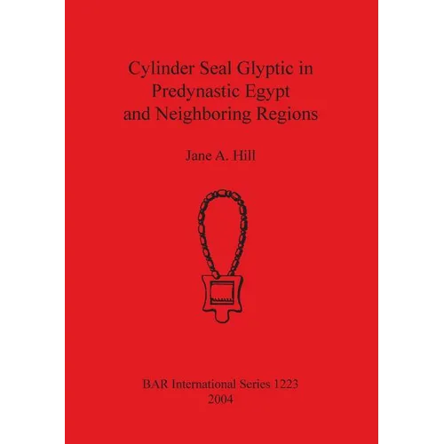 Cylinder Seal Glyptic in Predynastic Egypt and Neighbouring Regions - Paperback