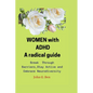WOMEN with ADHD, a radical guide.: Break Through Barriers, Stay Active and Embrace Neurodiversity - Paperback