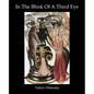 In The Blink of A Third Eye: Poetry, flash-fiction, drawing-collages - Paperback