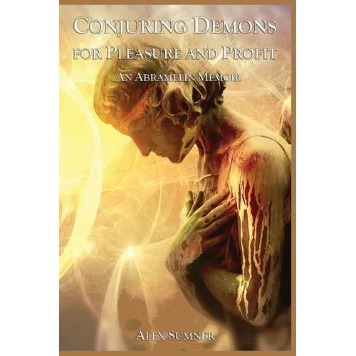 Conjuring Demons for Pleasure and Profit: An Abramelin Memoir - Paperback