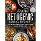 Ketogenic Global Kitchen: The World's Most Delicious Foods Made Keto & Easy - Hardcover