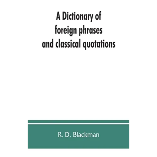 A Dictionary of foreign phrases and classical quotations: a treasury of reference for writers and readers of current literature - Paperback