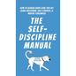 The Self-Discipline Manual: How to Achieve Every Goal You Set Using Willpower, Self-Control, and Mental Toughness - Hardcover