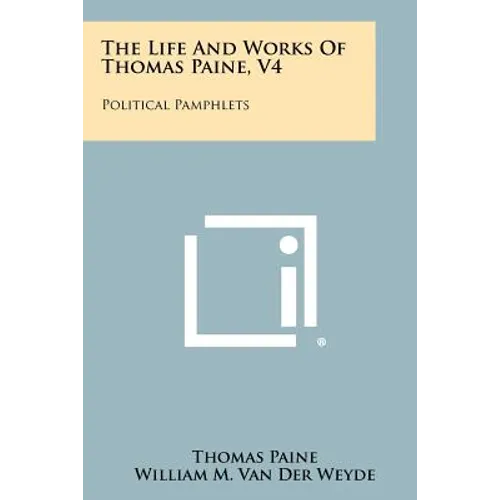 The Life and Works of Thomas Paine, V4: Political Pamphlets - Paperback