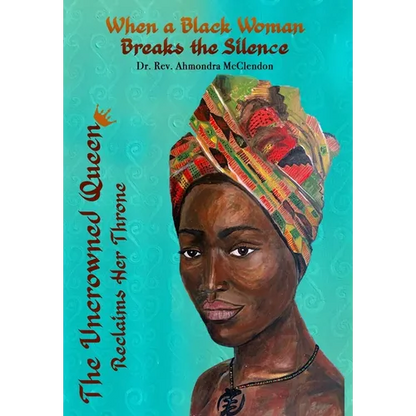 The Uncrowned Queen Reclaims Her Throne: When A Black Woman Breaks The Silence - Hardcover