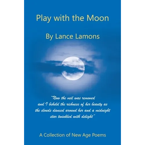 Play with the Moon: A Collection of New Age Poems - Paperback