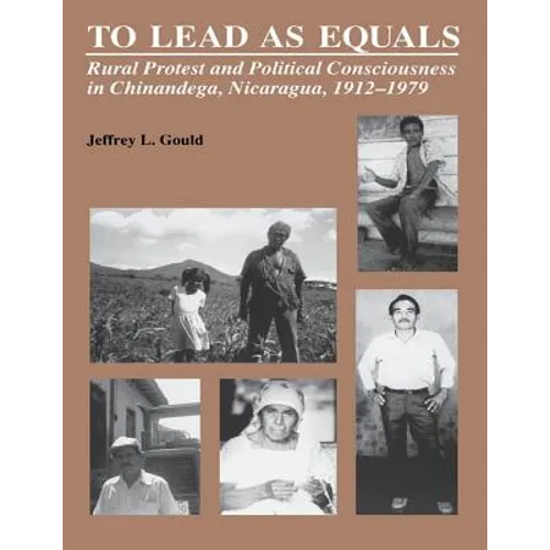 To Lead As Equals: Rural Protest and Political Consciousness in Chinandega, Nicaragua, 1912-1979 - Paperback