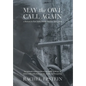 May the Owl Call Again: A Return to Poet John Meade Haines, 1924-2011 - Hardcover
