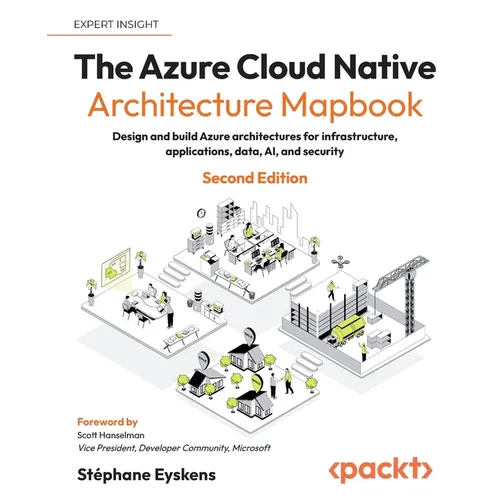 The Azure Cloud Native Architecture Mapbook - Second Edition: Design and build Azure architectures for infrastructure, applications, data, AI, and sec - Paperback
