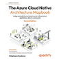 The Azure Cloud Native Architecture Mapbook - Second Edition: Design and build Azure architectures for infrastructure, applications, data, AI, and sec - Paperback