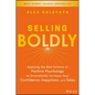Selling Boldly: Applying the New Science of Positive Psychology to Dramatically Increase Your Confidence, Happiness, and Sales - Hardcover