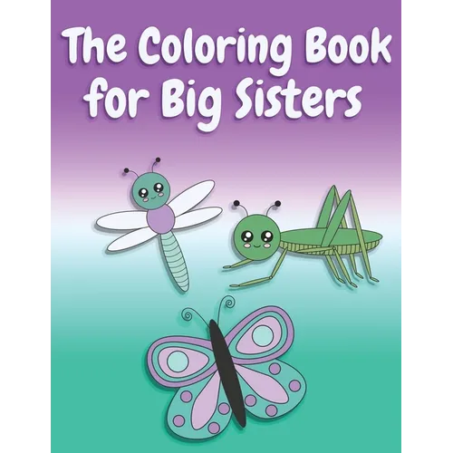 The Coloring Book for Big Sisters: Animals, Butterflies, and Toys Color and Sketch Book for Big Sisters Ages 2-6, Perfect Gift for Little Girls with a - Paperback