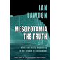 Mesopotamia: The Truth: what was really happening in the 'cradle of civilisation' - Paperback