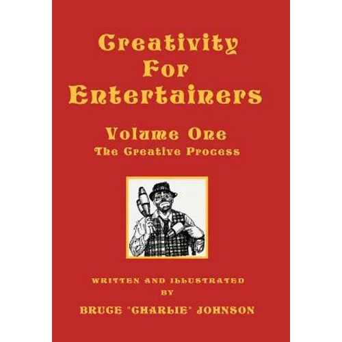 Creativity for Entertainers Vol. I: The Creative Process - Hardcover