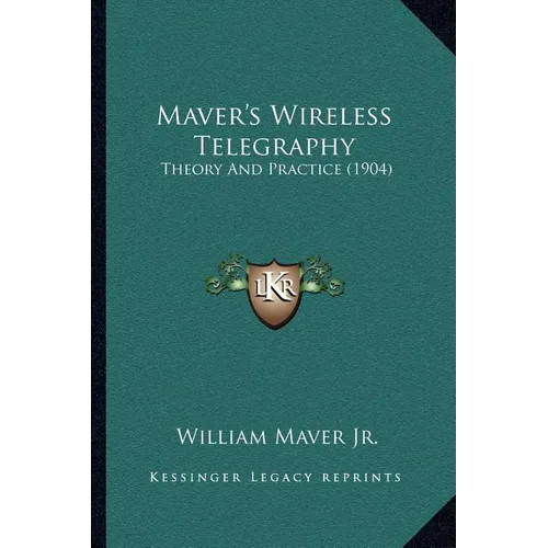 Maver's Wireless Telegraphy: Theory And Practice (1904) - Paperback