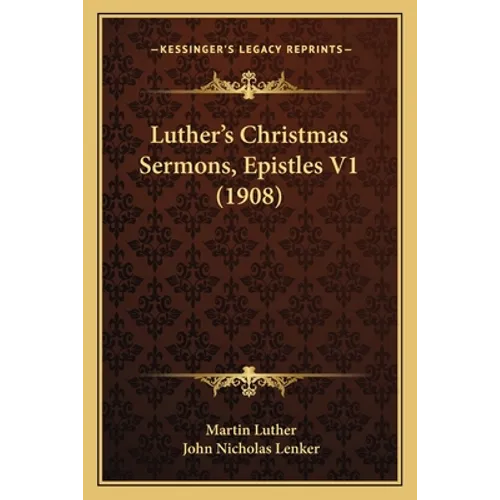Luther's Christmas Sermons, Epistles V1 (1908) - Paperback